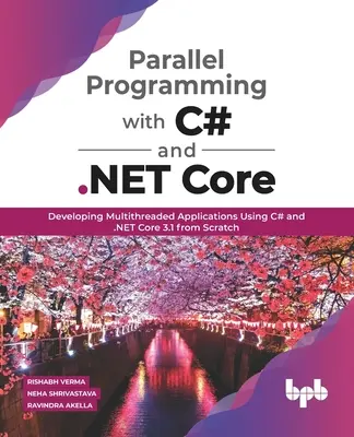 Programación Paralela con C# y .NET Core: Developing Multithreaded Applications Using C# and .NET Core 3.1 from Scratch (en inglés) - Parallel Programming with C# and .NET Core: Developing Multithreaded Applications Using C# and .NET Core 3.1 from Scratch