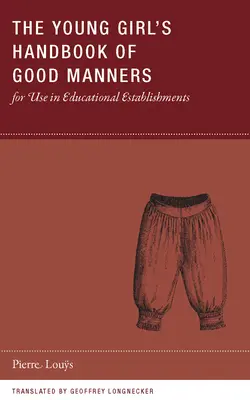 Manual de buenos modales de la joven para uso en los establecimientos de enseñanza - The Young Girl's Handbook of Good Manners for Use in Educational Establishments