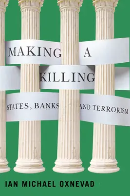 Matar: Estados, bancos y terrorismo - Making a Killing: States, Banks, and Terrorism