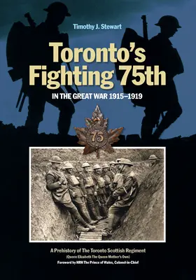 Toronto's Fighting 75th in the Great War: A Prehistory of the Toronto Scottish Regiment (Queen Elizabeth the Queen Mother's Own) (El 75º combatiente de Toronto en la Gran Guerra: Prehistoria del Regimiento Escocés de Toronto (Propio de la Reina Isabel la Reina Madre)) - Toronto's Fighting 75th in the Great War: A Prehistory of the Toronto Scottish Regiment (Queen Elizabeth the Queen Mother's Own)