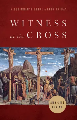 Testigos ante la Cruz: Guía para principiantes sobre el Viernes Santo - Witness at the Cross: A Beginner's Guide to Holy Friday