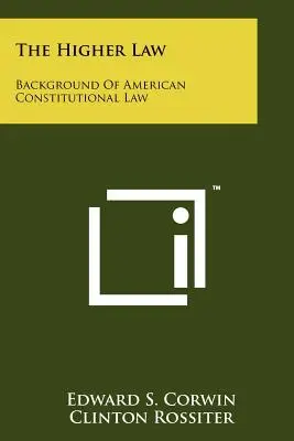 La Ley Superior: Antecedentes del Derecho Constitucional Estadounidense - The Higher Law: Background Of American Constitutional Law