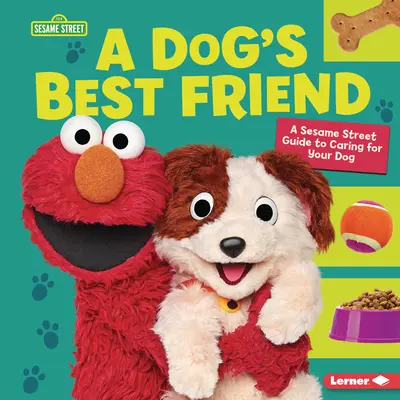 El mejor amigo del perro: Una guía de Barrio Sésamo (R) para cuidar de su perro - A Dog's Best Friend: A Sesame Street (R) Guide to Caring for Your Dog