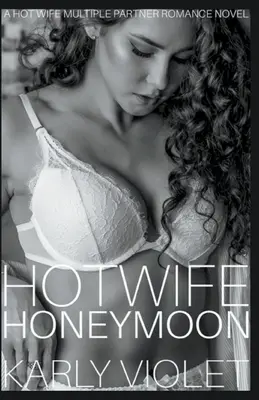 Hotwife Honeymoon - Una novela romántica con múltiples parejas Hotwife - Hotwife Honeymoon - A Hot Wife Multiple Partner Romance Novel