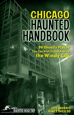 Manual de fantasmas de Chicago: 99 lugares fantasmagóricos que puede visitar en la Ciudad del Viento y sus alrededores - Chicago Haunted Handbook: 99 Ghostly Places You Can Visit in and Around the Windy City