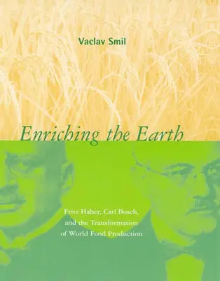 Enriquecer la Tierra: Fritz Haber, Carl Bosch y la transformación de la producción mundial de alimentos - Enriching the Earth: Fritz Haber, Carl Bosch, and the Transformation of World Food Production