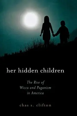 Sus hijos ocultos: El auge de la wicca y el paganismo en América - Her Hidden Children: The Rise of Wicca and Paganism in America