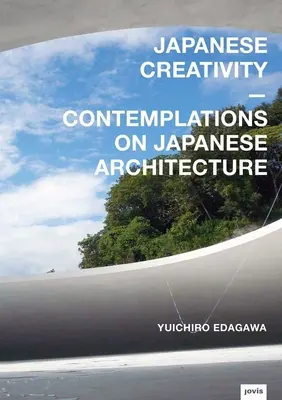 Creatividad japonesa: Contemplaciones sobre la arquitectura japonesa - Japanese Creativity: Contemplations on Japanese Architecture