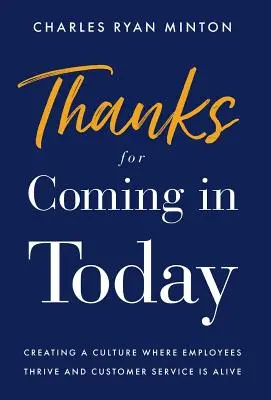 Gracias por venir hoy: Cómo crear una cultura en la que los empleados prosperen y el servicio al cliente esté vivo - Thanks for Coming in Today: Creating a Culture Where Employees Thrive & Customer Service is Alive