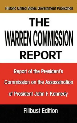 Informe de la Comisión Warren: Informe de la Comisión Presidencial sobre el Asesinato del Presidente John F. Kennedy - The Warren Commission Report: Report of the President's Commission on the Assassination of President John F. Kennedy