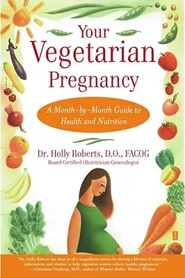 Tu embarazo vegetariano: Guía mensual de salud y nutrición - Your Vegetarian Pregnancy: A Month-By-Month Guide to Health and Nutrition