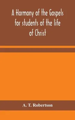 Una armonía de los Evangelios para estudiantes de la vida de Cristo: basada en la Armonía Broadus en la versión revisada - A harmony of the Gospels for students of the life of Christ: based on the Broadus Harmony in the revised version