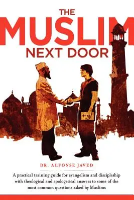 El musulmán de al lado: Guía práctica para la evangelización y el discipulado - The Muslim Next Door: A Practical Guide for Evangelism and Discipleship