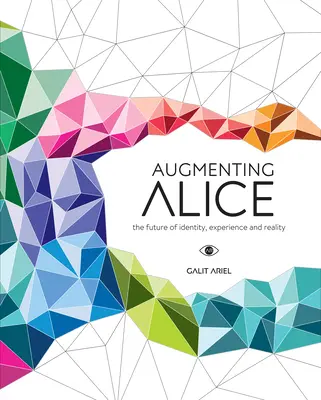 Aumentar a Alicia: El futuro de la identidad, la experiencia y la realidad - Augmenting Alice: The Future of Identity, Experience and Reality
