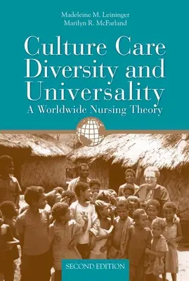 Culture Care Diversity & Universality: Una teoría mundial de la enfermería: Una teoría mundial de la enfermería - Culture Care Diversity & Universality: A Worldwide Nursing Theory: A Worldwide Nursing Theory