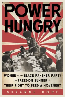 Hambrientas de poder: Las mujeres del Partido Pantera Negra y el Verano de la Libertad y su lucha por alimentar un movimiento - Power Hungry: Women of the Black Panther Party and Freedom Summer and Their Fight to Feed a Movement