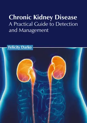 Enfermedad renal crónica: Guía práctica para su detección y tratamiento - Chronic Kidney Disease: A Practical Guide to Detection and Management