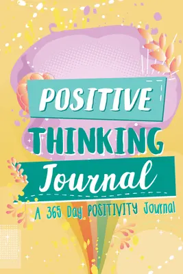 Diario de pensamientos positivos: Un Diario de Positividad de 365 Días (Afirmaciones Positivas para Niños; Diario y Agenda de Gratitud) - Positive Thinking Journal: A 365 Day Positivity Journal (Positive Affirmations for Kids; Gratitude Journal and Diary)