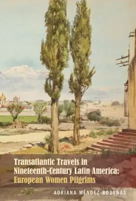 Viajes transatlánticos en la América Latina del siglo XIX: Peregrinas europeas - Transatlantic Travels in Nineteenth-Century Latin America: European Women Pilgrims