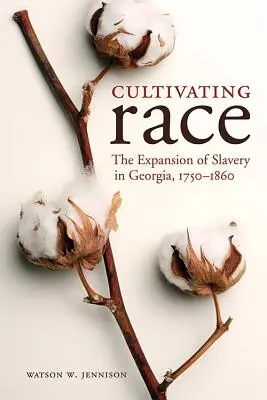 El cultivo de la raza: la expansión de la esclavitud en Georgia, 1750-1860 - Cultivating Race: The Expansion of Slavery in Georgia, 1750-1860
