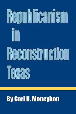 El Republicanismo en la Reconstrucción de Texas - Republicanism in Reconstruction Texas