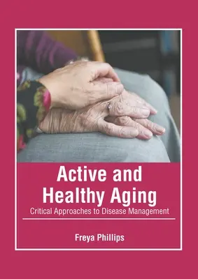 Envejecimiento activo y saludable: Enfoques Críticos para el Manejo de la Enfermedad - Active and Healthy Aging: Critical Approaches to Disease Management