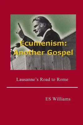 Ecumenismo: Otro Evangelio: El camino de Lausana a Roma - Ecumenism: Another Gospel: Lausanne's Road to Rome