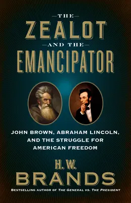 El fanático y el emancipador: John Brown, Abraham Lincoln y la lucha por la libertad de Estados Unidos - The Zealot and the Emancipator: John Brown, Abraham Lincoln and the Struggle for American Freedom