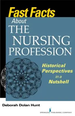 Datos básicos sobre la profesión de enfermería: Perspectivas históricas en pocas palabras - Fast Facts about the Nursing Profession: Historical Perspectives in a Nutshell