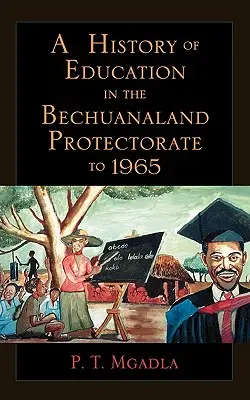 Historia de la educación en el Protectorado de Bechuanalandia hasta 1965 - A History of Education in the Bechuanaland Protectorate to 1965