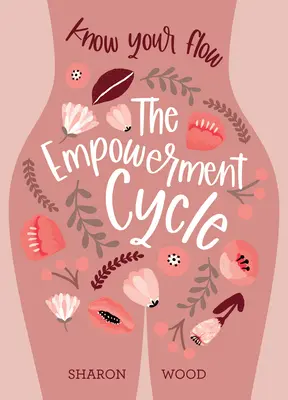 El ciclo del empoderamiento: Conoce tu flujo menstrual (Guía paso a paso para entender tu ciclo menstrual) - The Empowerment Cycle: Know Your Flow (a Step-By-Step Guide to Chart & Understand Your Menstrual Cycle)