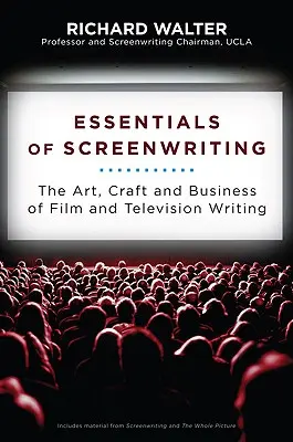 Essentials of Screenwriting: El arte, el oficio y el negocio de escribir para cine y televisión - Essentials of Screenwriting: The Art, Craft, and Business of Film and Television Writing