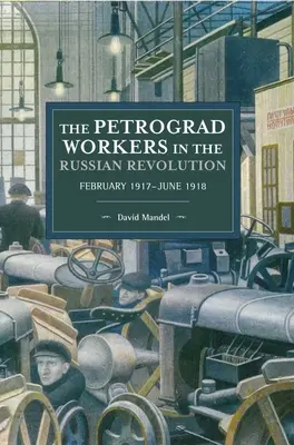 Los trabajadores de Petrogrado en la Revolución Rusa: Febrero de 1917-Junio de 1918 - The Petrograd Workers in the Russian Revolution: February 1917-June 1918