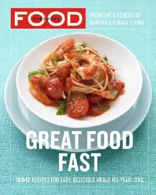 Everyday Food: Gran comida rápida: 250 recetas para comidas fáciles y deliciosas durante todo el año: Un libro de cocina - Everyday Food: Great Food Fast: 250 Recipes for Easy, Delicious Meals All Year Long: A Cookbook