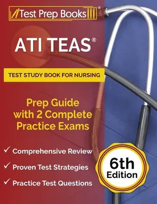 ATI TEAS Test Study Book for Nursing: Guía de preparación con 2 exámenes de práctica completos [6ª Edición] - ATI TEAS Test Study Book for Nursing: Prep Guide with 2 Complete Practice Exams [6th Edition]