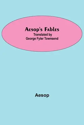 Fábulas de Esopo; Traducción de George Fyler Townsend - Aesop's Fables; Translated by George Fyler Townsend