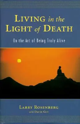 Vivir a la luz de la muerte: El arte de estar verdaderamente vivo - Living in the Light of Death: On the Art of Being Truly Alive