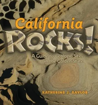 ¡California Rocks! Guía de yacimientos geológicos del Estado Dorado - California Rocks!: A Guide to Geologic Sites in the Golden State