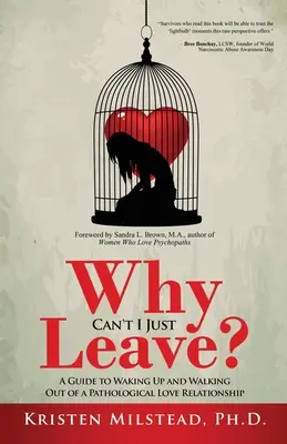 Por qué no puedo irme: Guía para despertar y salir de una relación amorosa patológica - Why Can't I Just Leave: A Guide to Waking Up and Walking Out of a Pathological Love Relationship