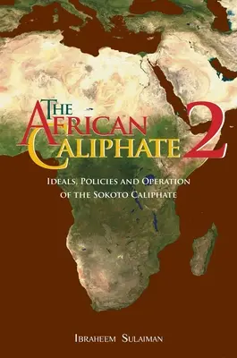 El Califato Africano 2: Ideales, políticas y funcionamiento del Califato de Sokoto - The African Caliphate 2: Ideals, Policies and Operation of the Sokoto Caliphate