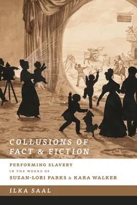 Colusiones de realidad y ficción: La esclavitud en las obras de Suzan-Lori Parks y Kara Walker - Collusions of Fact and Fiction: Performing Slavery in the Works of Suzan-Lori Parks and Kara Walker