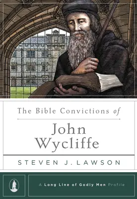 Las convicciones bíblicas de John Wycliffe - The Bible Convictions of John Wycliffe