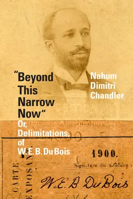 Beyond This Narrow Now: O, Delimitaciones, de W. E. B. Du Bois - Beyond This Narrow Now: Or, Delimitations, of W. E. B. Du Bois