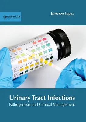 Infecciones del tracto urinario: Patogénesis y manejo clínico - Urinary Tract Infections: Pathogenesis and Clinical Management