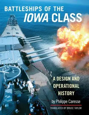 Los acorazados de la clase Iowa: Diseño e historia operativa - The Battleships of the Iowa Class: A Design and Operational History