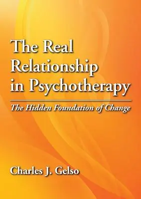 La verdadera relación en psicoterapia: La base oculta del cambio - The Real Relationship in Psychotherapy: The Hidden Foundation of Change