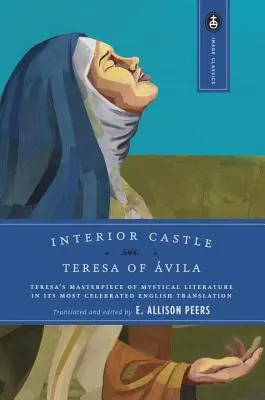 Castillo interior: La obra maestra de la literatura mística de Teresa en su traducción inglesa más célebre - Interior Castle: Teresa's Masterpiece of Mystical Literature in Its Most Celebrated English Translation