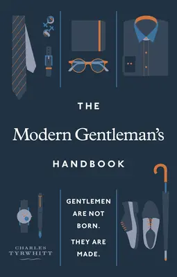 El manual del caballero moderno: Los caballeros no nacen, se hacen - The Modern Gentleman's Handbook: Gentlemen Are Not Born, They Are Made