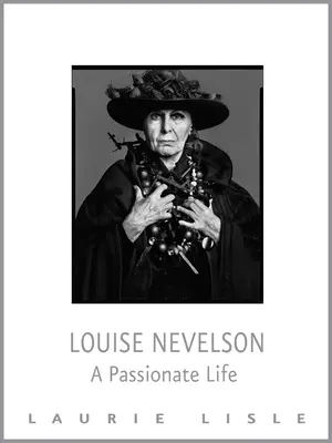 Louise Nevelson: Una vida apasionada - Louise Nevelson: A Passionate Life