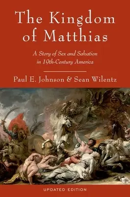 El reino de Matías: Una historia de sexo y salvación en la América del siglo XIX - The Kingdom of Matthias: A Story of Sex and Salvation in 19th-Century America